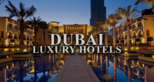 Top 15 Luxury Hotels in Dubai