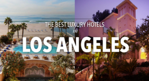 Best Luxury Hotels in Los Angeles